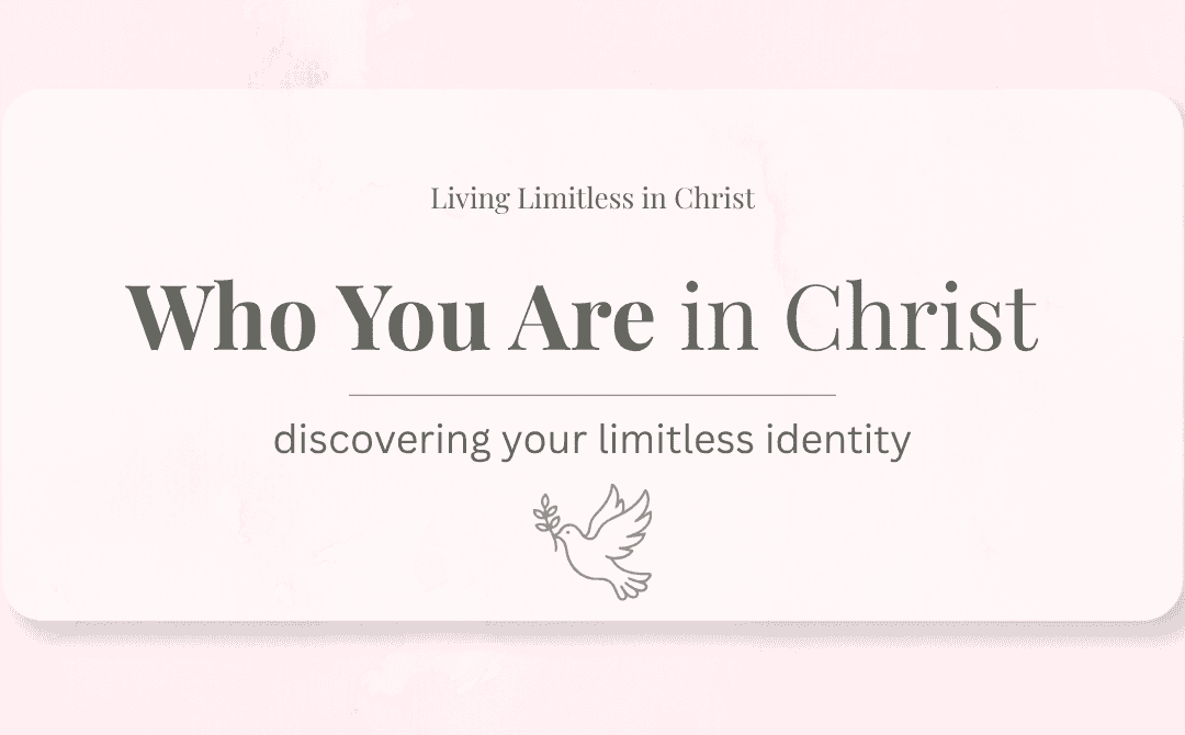 Who You Are in Christ: Discovering Your Limitless Identity