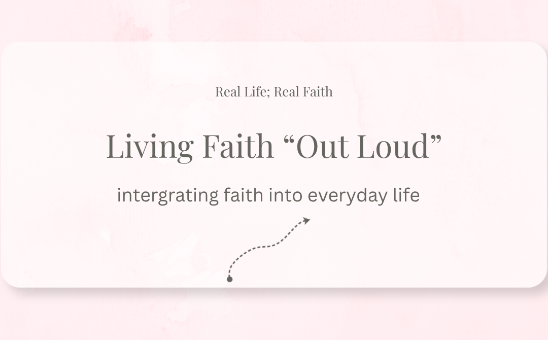 Living Faith “Out Loud” – integrating faith into everyday life and relationships