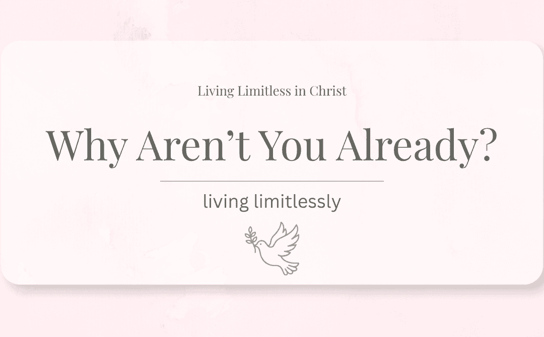 Why Aren’t You Already Living Limitlessly?